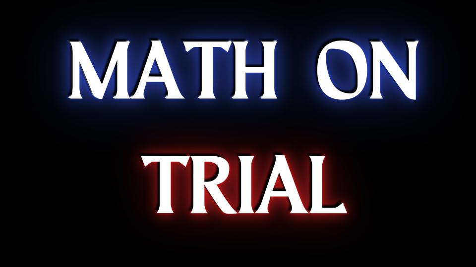 Math on Trial – Is Math Good or Evil?